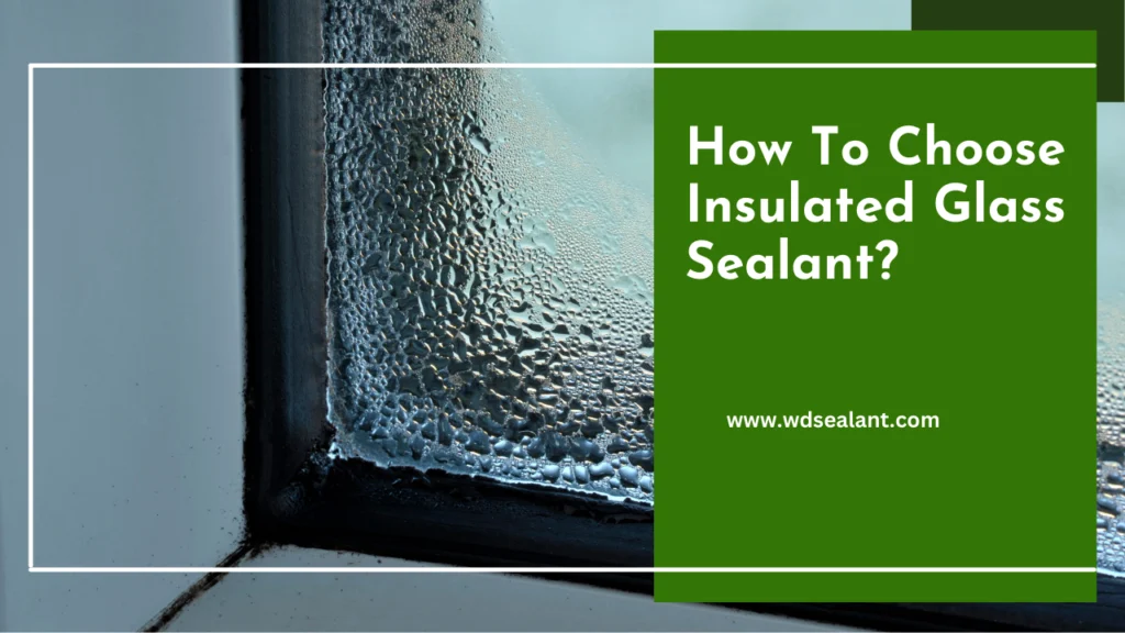 How to Choose Insulated Glass Sealant?