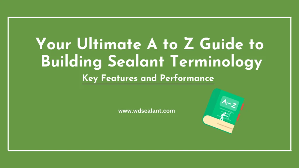 Your Ultimate A to Z Guide to Building Sealant Terminology