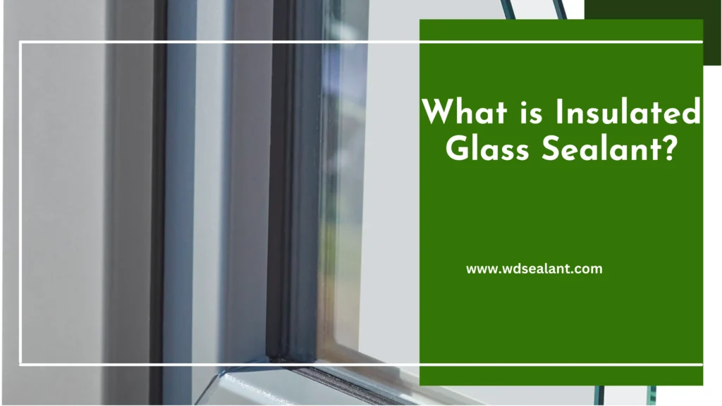 Understanding Insulated Glass Sealant