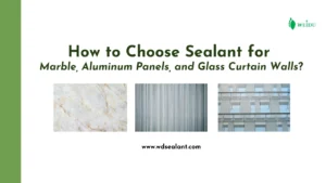 How to Choose Sealant for Marble, Aluminum Panels, and Glass Curtain Walls