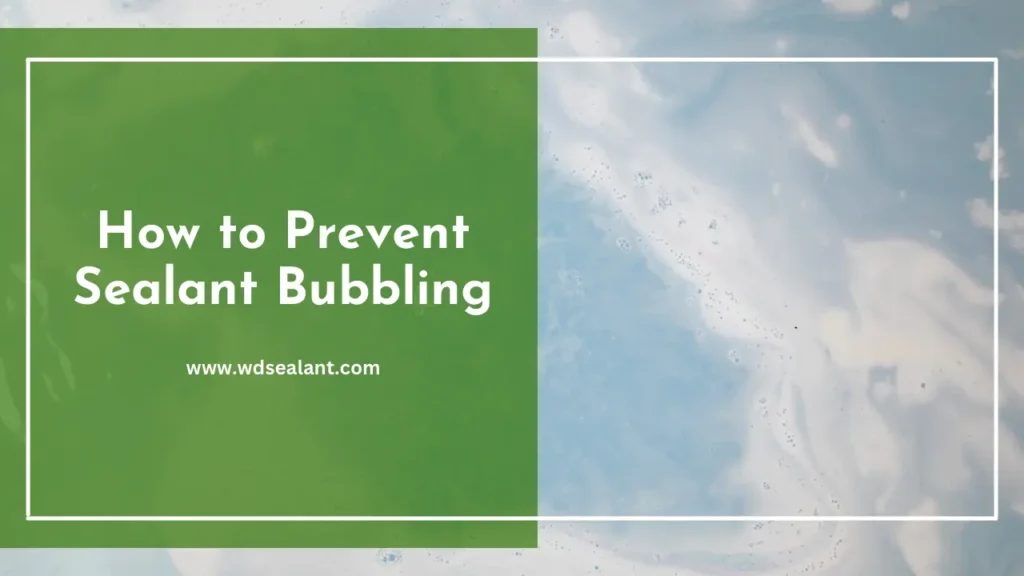 How to Prevent Sealant Bubbling